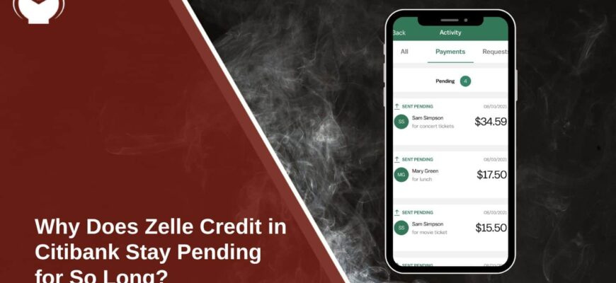 Why-Does-Zelle-Credit-in-Citibank-Stay-Pending-for-So-Long